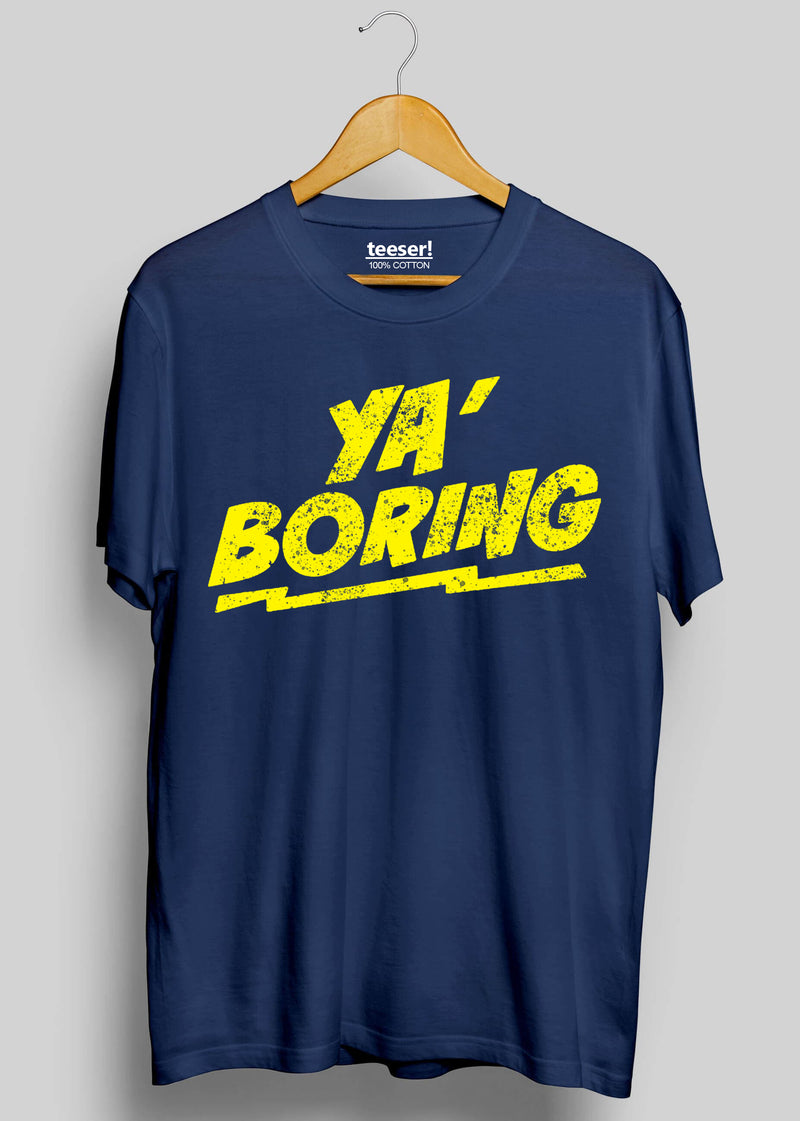 Ya' Boring!